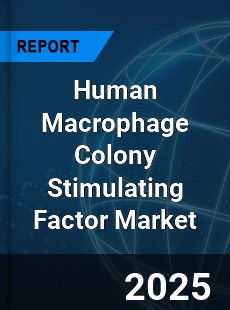 Global Human Macrophage Colony Stimulating Factor Industry