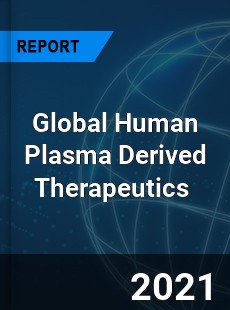 Global Human Plasma Derived Therapeutics Market