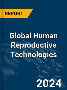 Global Human Reproductive Technologies Market