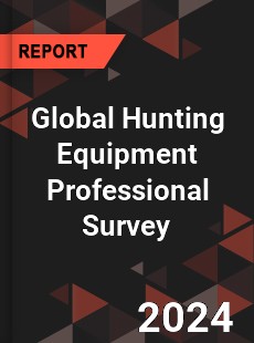 Global Hunting Equipment Professional Survey Report