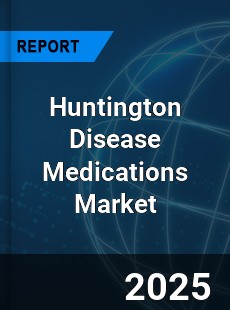 Global Huntington Disease Medications Outlook