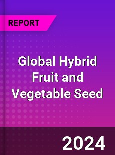Global Hybrid Fruit and Vegetable Seed Industry