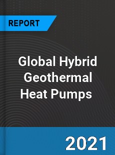Global Hybrid Geothermal Heat Pumps Market