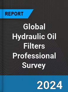 Global Hydraulic Oil Filters Professional Survey Report