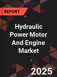 Global Hydraulic Power Motor And Engine Market