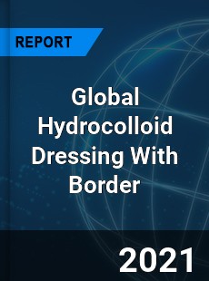 Global Hydrocolloid Dressing With Border Market