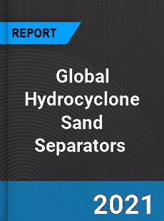 Global Hydrocyclone Sand Separators Market