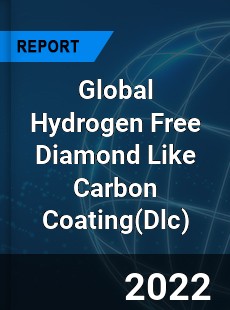 Global Hydrogen Free Diamond Like Carbon Coating Market