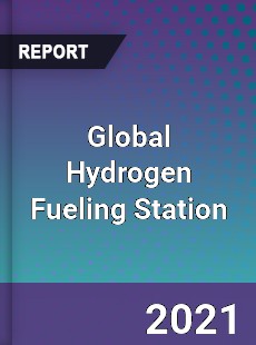 Global Hydrogen Fueling Station Market