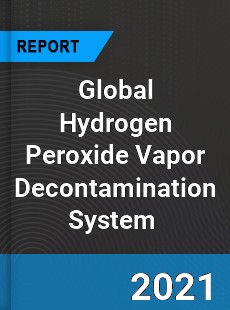 Global Hydrogen Peroxide Vapor Decontamination System Market