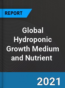 Global Hydroponic Growth Medium and Nutrient Market