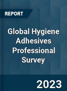 Global Hygiene Adhesives Professional Survey Report