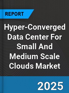 Global Hyper Converged Data Center For Small And Medium Scale Clouds Outlook