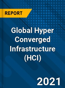 Global Hyper Converged Infrastructure Market