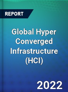 Global Hyper Converged Infrastructure Market