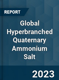 Global Hyperbranched Quaternary Ammonium Salt Market