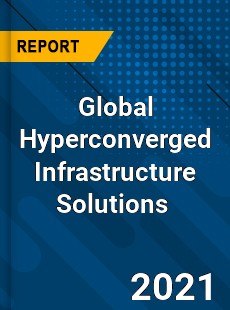 Global Hyperconverged Infrastructure Solutions Market