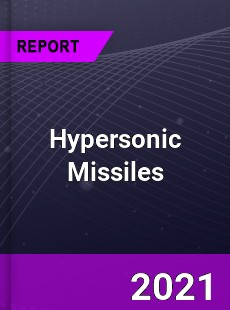 Global Hypersonic Missiles Market