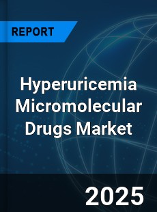 Global Hyperuricemia Micromolecular Drugs Outlook