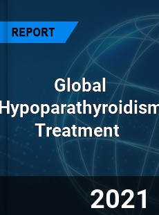 Global Hypoparathyroidism Treatment Market