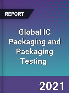 Global IC Packaging and Packaging Testing Market