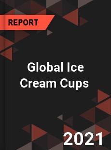 Global Ice Cream Cups Market