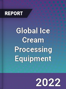 Global Ice Cream Processing Equipment Market