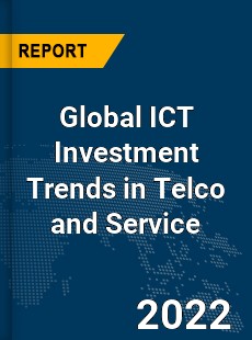Global ICT Investment Trends in Telco and Service Market