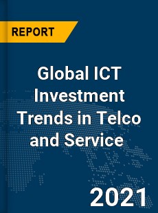 Global ICT Investment Trends in Telco and Service Market