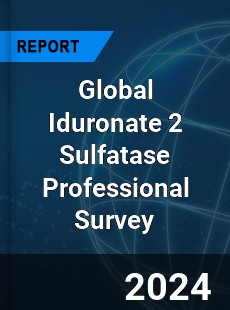 Global Iduronate 2 Sulfatase Professional Survey Report