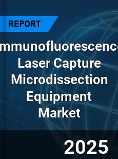Global Immunofluorescence Laser Capture Microdissection Equipment Market