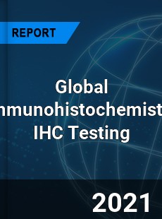 Global Immunohistochemistry IHC Testing Industry
