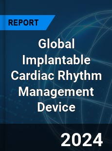 Global Implantable Cardiac Rhythm Management Device Market