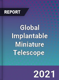 Global Implantable Miniature Telescope Market