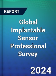 Global Implantable Sensor Professional Survey Report
