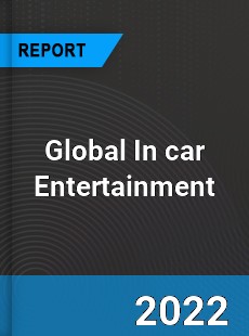 Global In car Entertainment Market