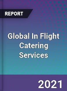 Global In Flight Catering Services Market