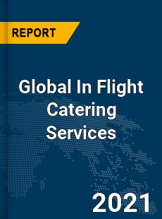 Global In Flight Catering Services Market
