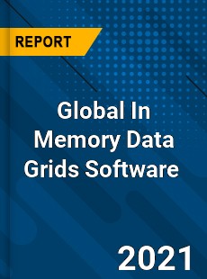 Global In Memory Data Grids Software Market