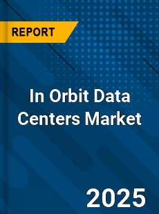 Global In Orbit Data Centers Market