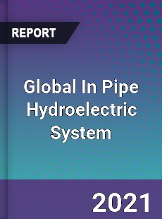Global In Pipe Hydroelectric System Market