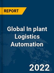 Global In plant Logistics Automation Market