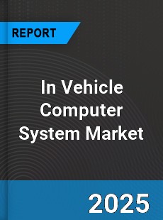 In Vehicle Computer System Market
