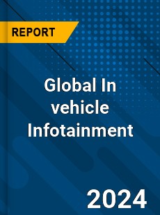 Global In vehicle Infotainment Market