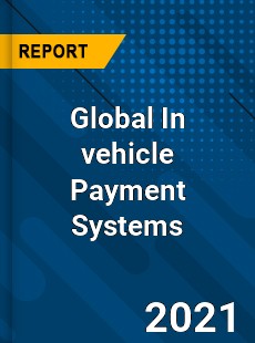 In vehicle Payment Systems Market