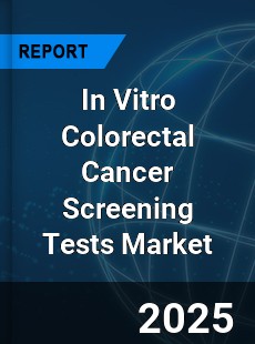 Global In Vitro Colorectal Cancer Screening Tests Industry