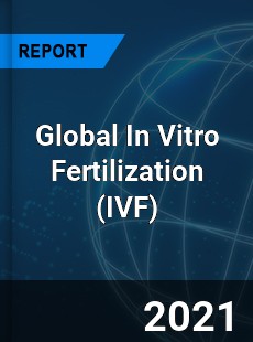Global In Vitro Fertilization Market