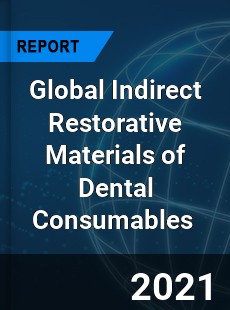 Global Indirect Restorative Materials of Dental Consumables Market