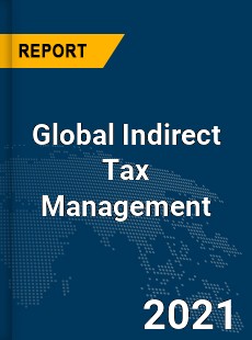 Global Indirect Tax Management Market