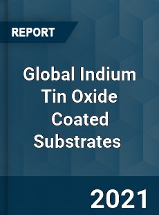 Global Indium Tin Oxide Coated Substrates Market